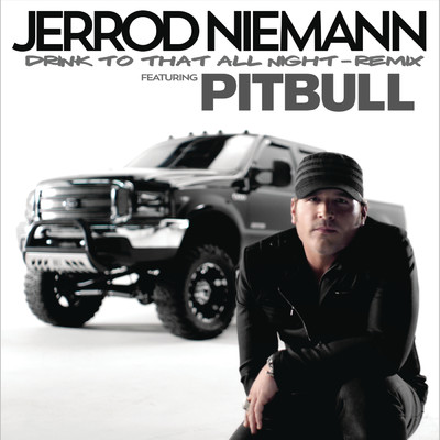 シングル/Drink to That All Night (Remix) ([feat. Pitbull]) feat.Pitbull/Jerrod Niemann