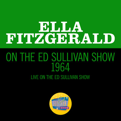 Ella Fitzgerald On The Ed Sullivan Show 1964 (Live On The Ed Sullivan Show, 1964)/エラ・フィッツジェラルド