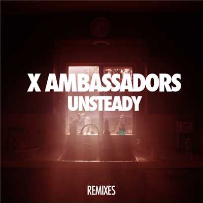 シングル/Unsteady (Lakechild Remix ／ Club Mix)/X・アンバサダーズ