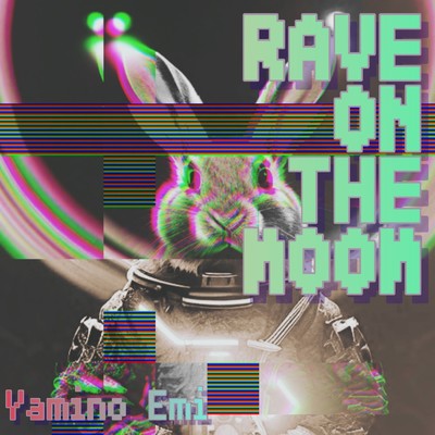 RAVE ON THE MOOM/闇乃えみ