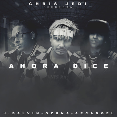 シングル/Ahora Dice (featuring Arcangel)/Chris Jedi／J. バルヴィン／オズナ