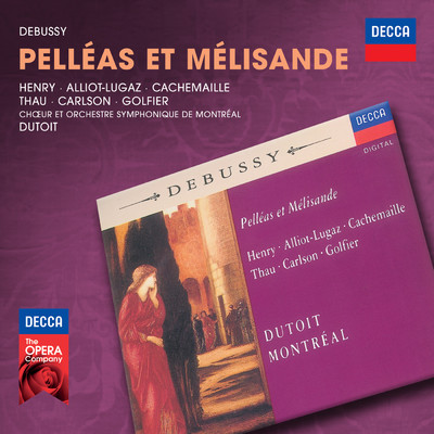 Debussy: Pelleas et Melisande, L.88 ／ Act 1 - ”Je ne pourrai plus sortir”/ジル・カシュマイユ／モントリオール交響楽団／シャルル・デュトワ