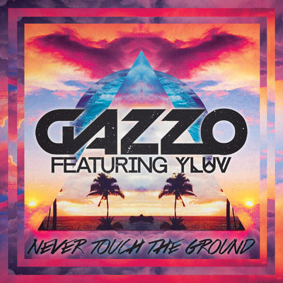 シングル/Never Touch The Ground (featuring Y LUV／Radio Edit)/Gazzo