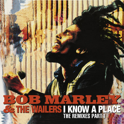 アルバム/I Know A Place: The Remixes (Pt. 1)/Bob Marley & The Wailers