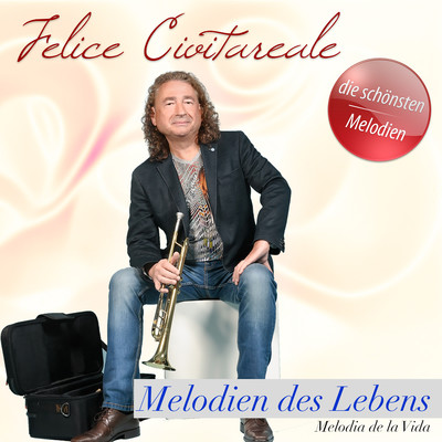 アルバム/Melodien des Lebens/Felice Civitareale