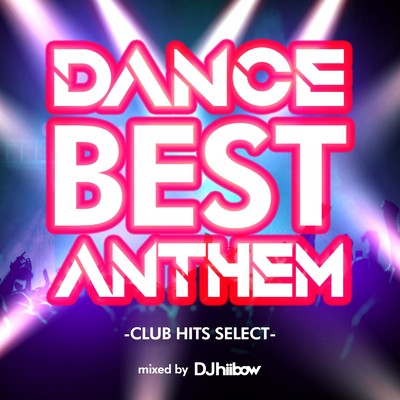 アルバム/DANCE BEST ANTHEM -CLUB HITS SELECT- mixed by DJ hiibow/DJ hiibow