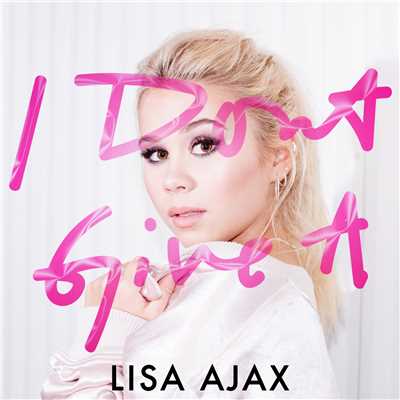 I Don´t Give A (Explicit)/Lisa Ajax