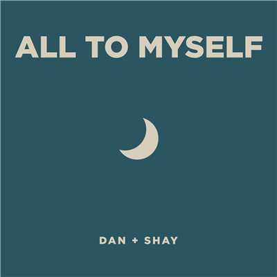 All To Myself/Dan + Shay