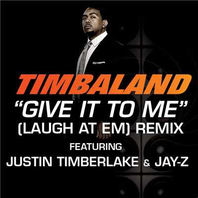 シングル/Give It To Me (Laugh At Em) Remix (Clean) (featuring Justin Timberlake, JAY-Z／Radio Edit)/ティンバランド