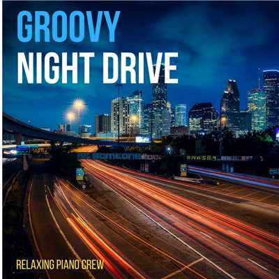 Groovy Night Drive/Relaxing Piano Crew