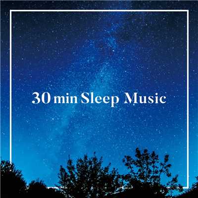 アルバム/30 min Sleep Music -30分で熟睡できる睡眠用リラックスBGM-/ALL BGM CHANNEL