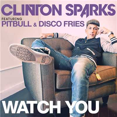 シングル/Watch You (feat. Pitbull & Disco Fries) [Radio Edit]/Clinton Sparks