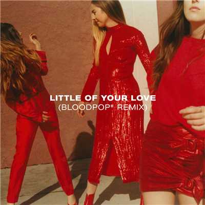 シングル/Little Of Your Love (BloodPop(R)  Remix)/ハイム／ブラッドポップ