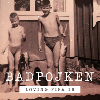 シングル/Loving Fifa 18/Badpojken