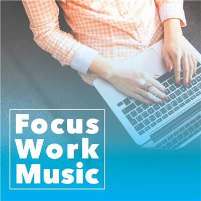 アルバム/Focus Work Music -α波でよりクリエイティブになる集中BGM-/ALL BGM CHANNEL