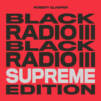 アルバム/Black Radio III (Explicit) (Supreme Edition)/ロバート・グラスパー