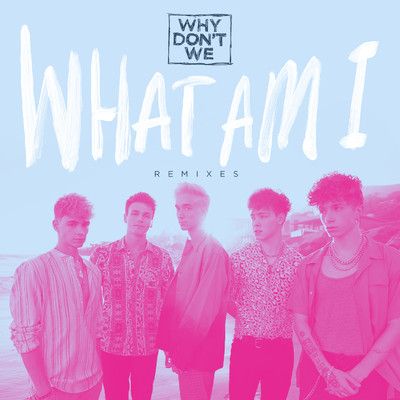 アルバム/What Am I (Remixes)/Why Don't We