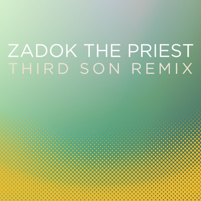 シングル/Zadok the Priest (Coronation Anthem No. 1, HWV 258) (Third Son Remix)/City of Prague Philharmonic Orchestra
