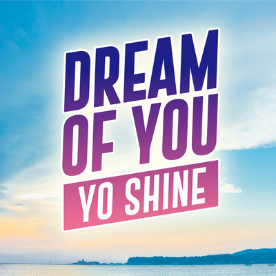 シングル/I DREAM OF YOU (ACCAPPELLA VERSION)/YO SHINE