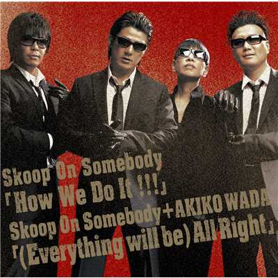 How We Do It！！！／(Everything will Be) All Right/Skoop On Somebody
