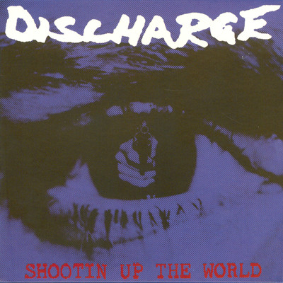 アルバム/Shootin' Up the World/Discharge