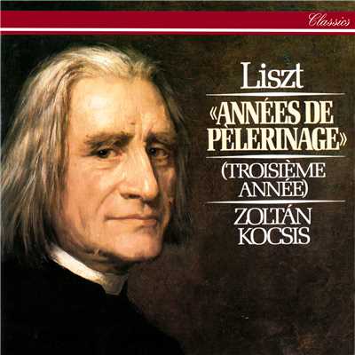 アルバム/Liszt: Annees de pelerinage: Troisieme annee/ゾルタン・コチシュ