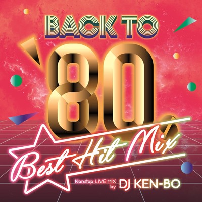 アルバム/Back To 80's Best Hit Mix Non Stop Live Mixed by DJ KEN-BO/DJ KEN-BO