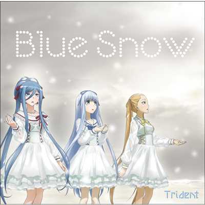 アルバム/Blue Snow/Trident＜イオナ(CV:渕上舞),タカオ(CV:沼倉愛美),ハルナ(CV:山村響)＞