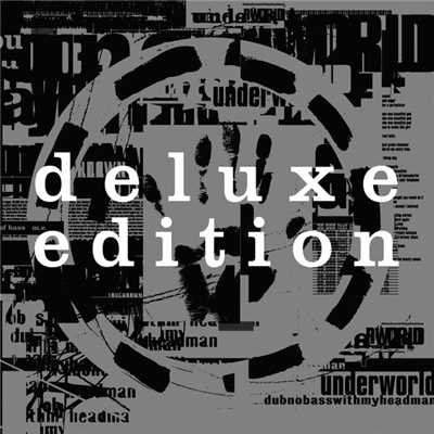 Dubnobasswithmyheadman (Deluxe ／ 20th Anniversary Edition)/アンダーワールド
