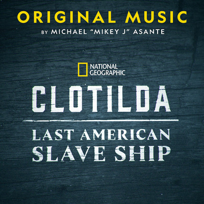 Clotilda: Last American Slave Ship (Original Soundtrack)/Mikey J