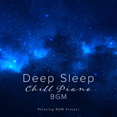Deep Sleep Chill Piano BGM/Relaxing BGM Project