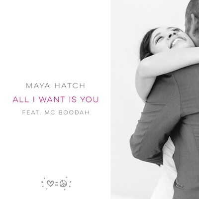 シングル/All I Want Is You (feat. MC BOODAH)/Maya Hatch