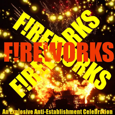 Fireworks！ An Anti Establishment Tribute to Guy Fawkes/Various Artists