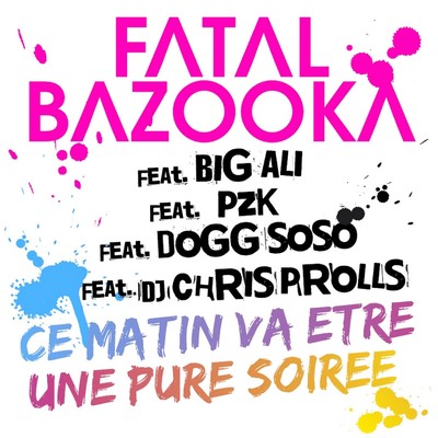 アルバム/Ce matin va etre une pure soiree (feat. Big Ali, PZK, Dogg SoSo, Chris Prolls)/Fatal Bazooka