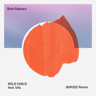 シングル/Wild Child (feat. brb.) [80KIDZ Remix]/Shin Sakiura