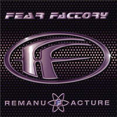 Remanufacture (Cloning Technology)/Fear Factory