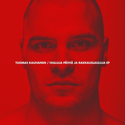 アルバム/Hulluja paivia ja rakkauslauluja EP/Tuomas Kauhanen