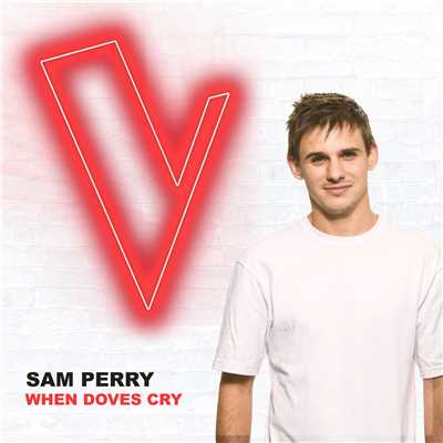シングル/When Doves Cry (The Voice Australia 2018 Performance ／ Live)/Sam Perry