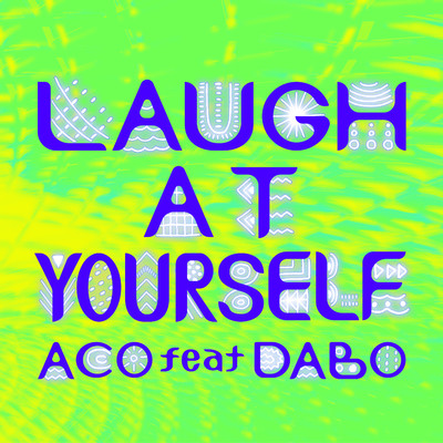 シングル/LAUGH AT YOURSELF feat. DABO/ACO