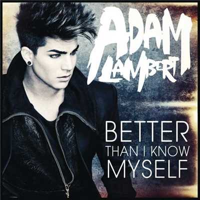 ベター・ザン・アイ・ノウ・マイセルフ/Adam Lambert