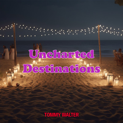 シングル/Uncharted Destinations/Tommy Walter