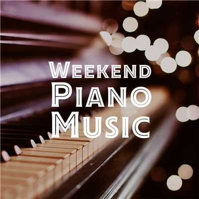 アルバム/Weekend Piano Music -週末を彩るブレイクタイムBGM/ALL BGM CHANNEL