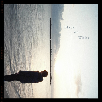 シングル/Black or White/While You Freak Out