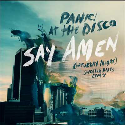 Say Amen (Saturday Night) [Sweater Beats Remix]/Panic！ At The Disco
