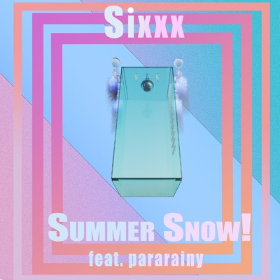 シングル/Summer Snow！ (feat. pararainy)/Sixxx