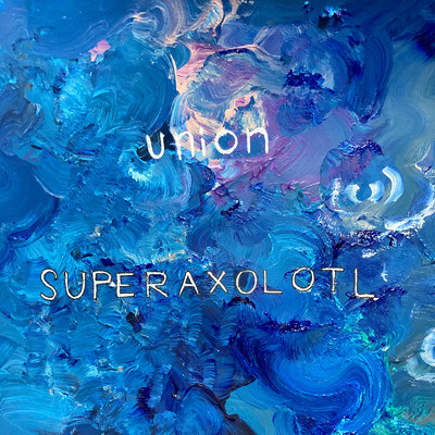 アルバム/Union/SUPER AXOLOTL