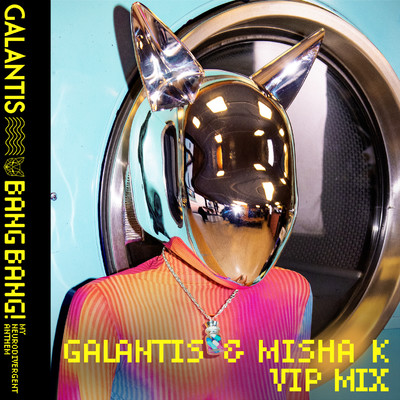 シングル/BANG BANG！ (My Neurodivergent Anthem) [Galantis & Misha K VIP Mix]/Galantis