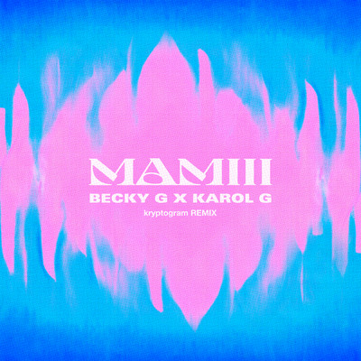 シングル/MAMIII (kryptogram Remix)/Becky G／KAROL G