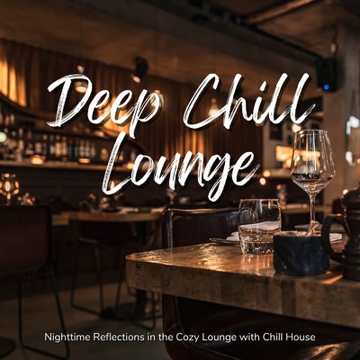 アルバム/Deep Chill Lounge - おしゃれで心地いい夜カフェで聴きたいChill House/Cafe lounge resort
