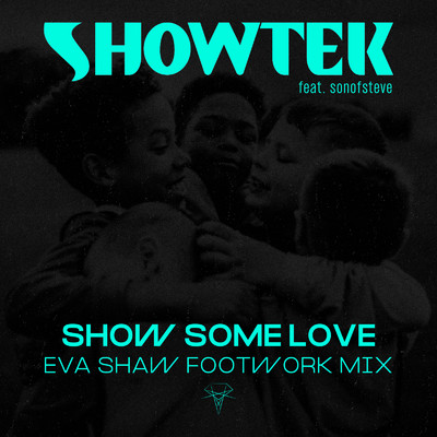 Show Some Love (Eva Shaw Footwork Mix) [feat. sonofsteve]/Showtek
